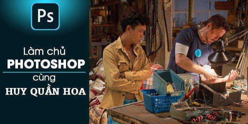 Chia sẻ khóa học Làm chủ photoshop cùng Huy Quần Hoa