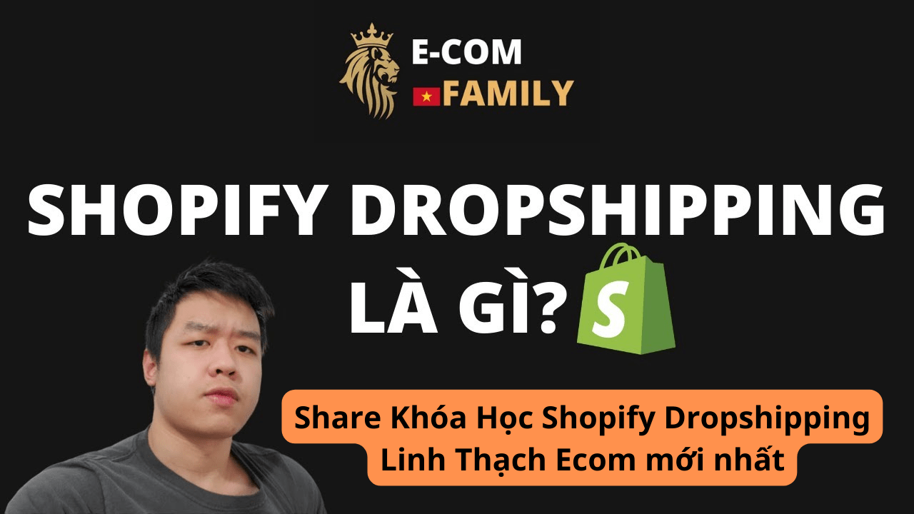 Chia sẻ khóa học Shopify Dropshipping Linh Thạch Ecom cập nhật Mới Nhất