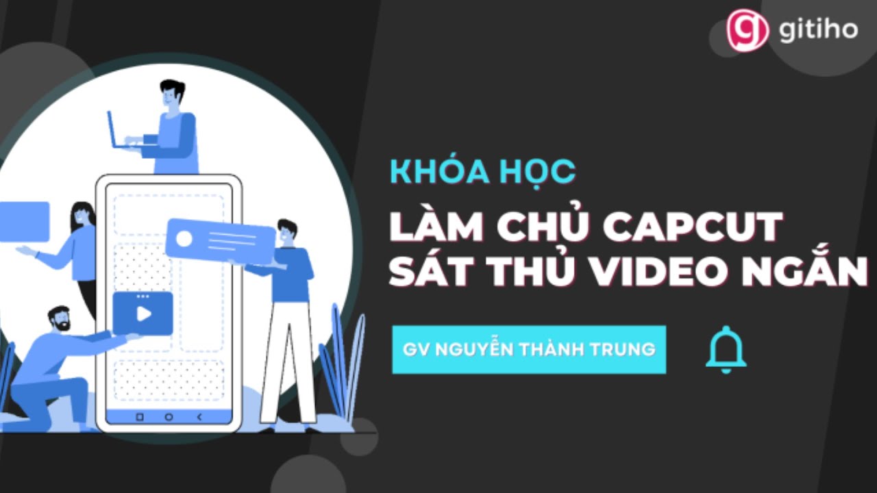 share khoa hoc Lam chu Capcut Sat thu tao video ngan Nguyen Thanh Trung