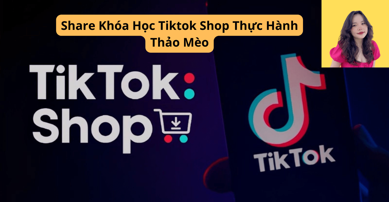share khoa hoc Tiktok Shop Thuc Hanh Thao Meo khoahocpro