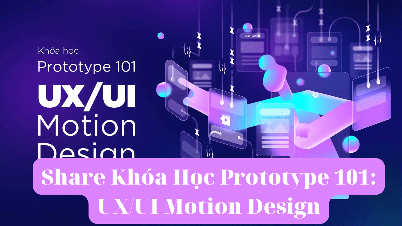 share khoa hoc Prototype 101 UX UI Motion Design Keyframe