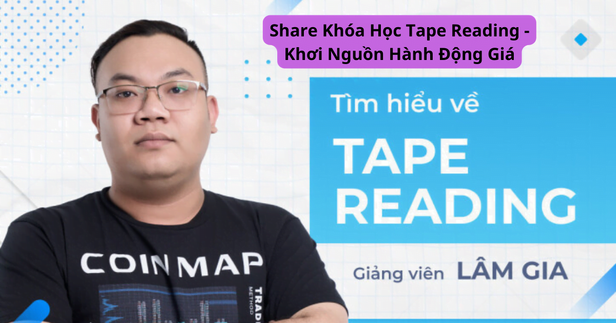 Share Khóa Học Tape Reading - Khơi Nguồn Hành Động Giá