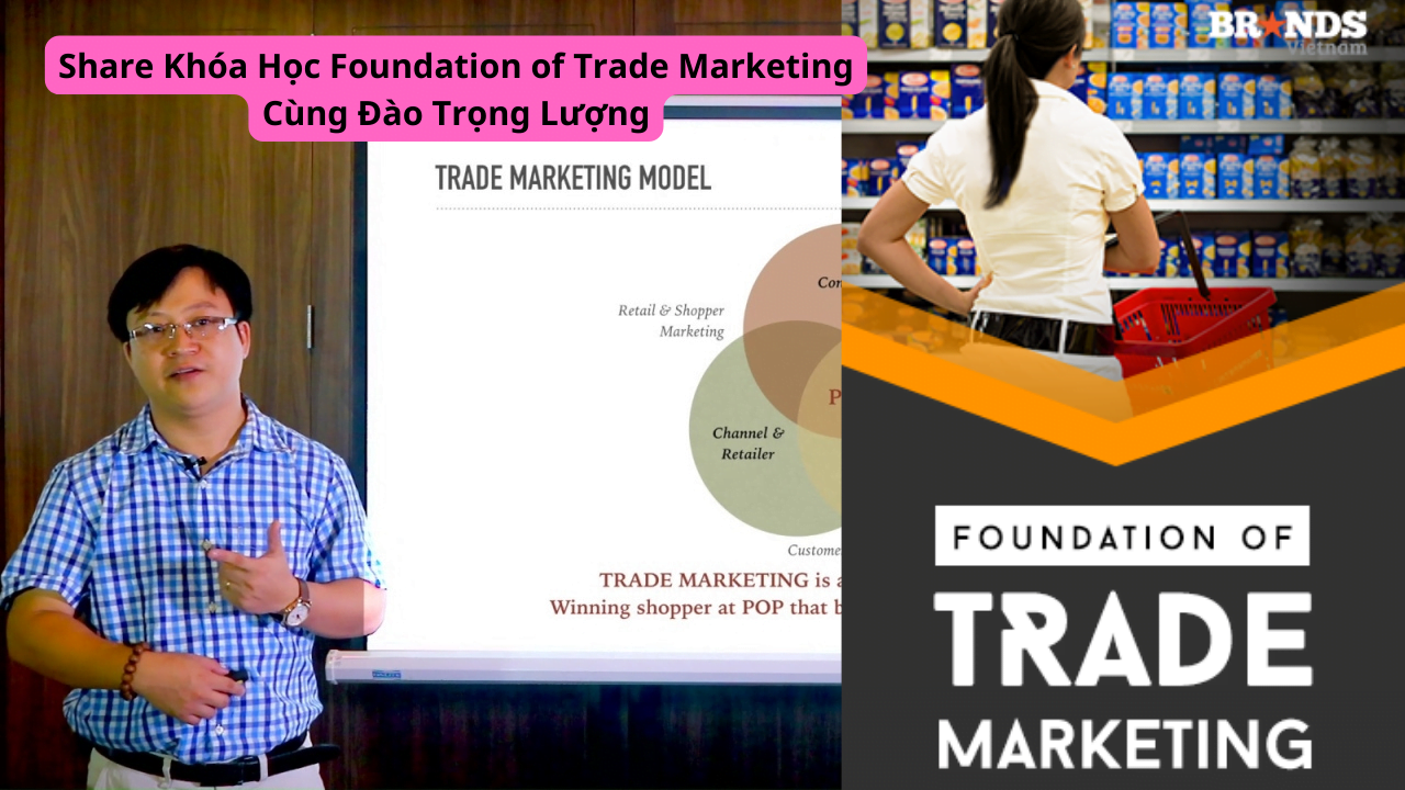 Share Khóa Học Foundation of Trade Marketing Cùng Đào Trọng Lượng