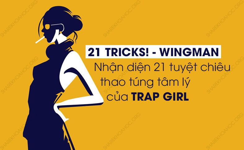 share khoa hoc 21 Tricks Nhan dien 21 tuyet chieu thao tung tam ly cua TRAP GIRL