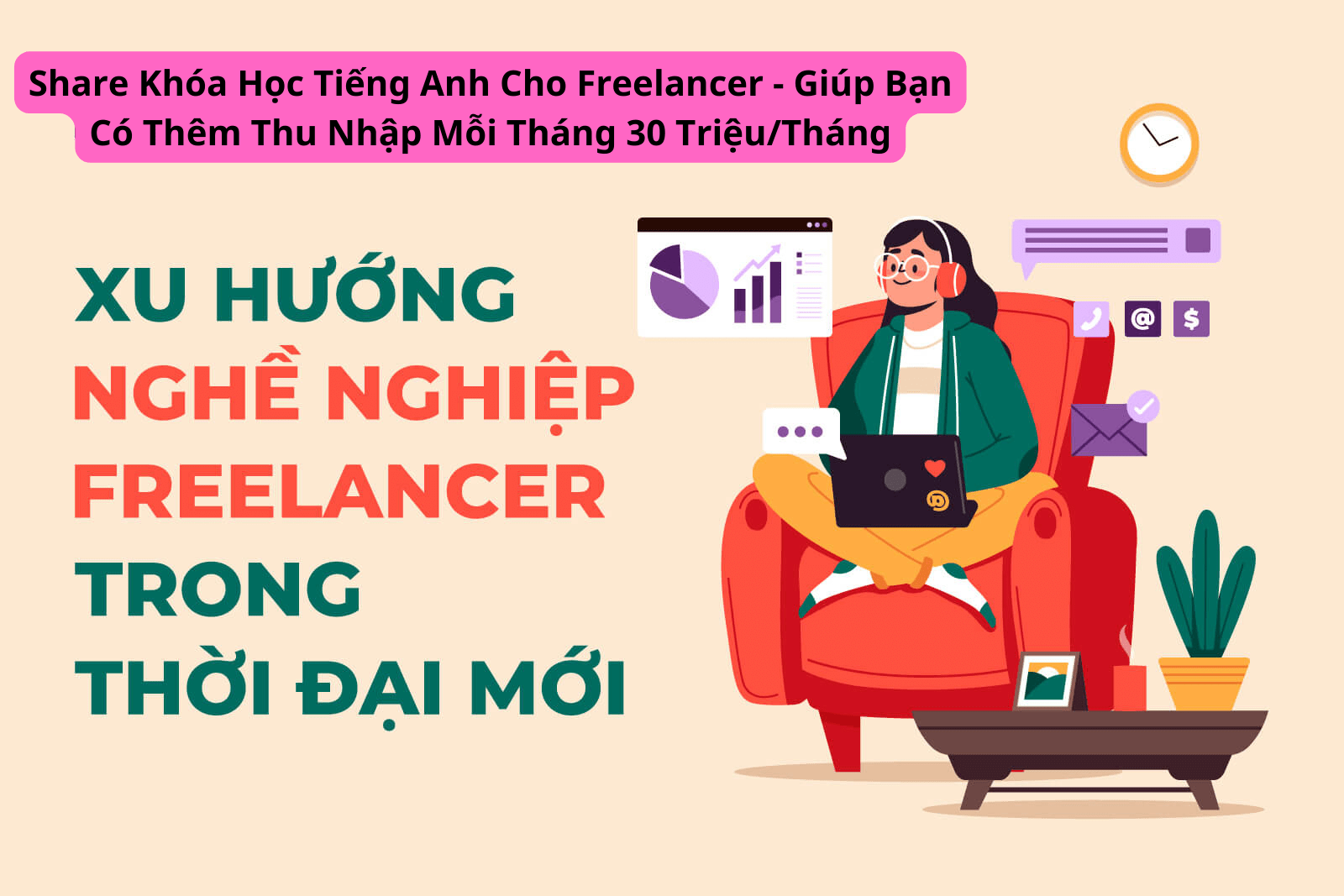 Share Khóa Học Tiếng Anh Cho Freelancer - Giúp Bạn Có Thêm Thu Nhập Mỗi Tháng 30 TriệuTháng