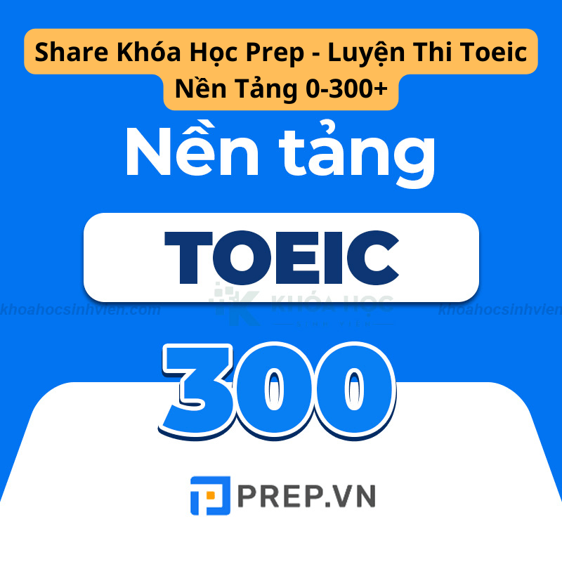 Share Khóa Học Prep - Luyện Thi Toeic Nền Tảng 0-300+