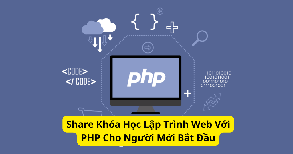 Share Khóa Học Lập Trình Web Với PHP Cho Người Mới Bắt Đầu