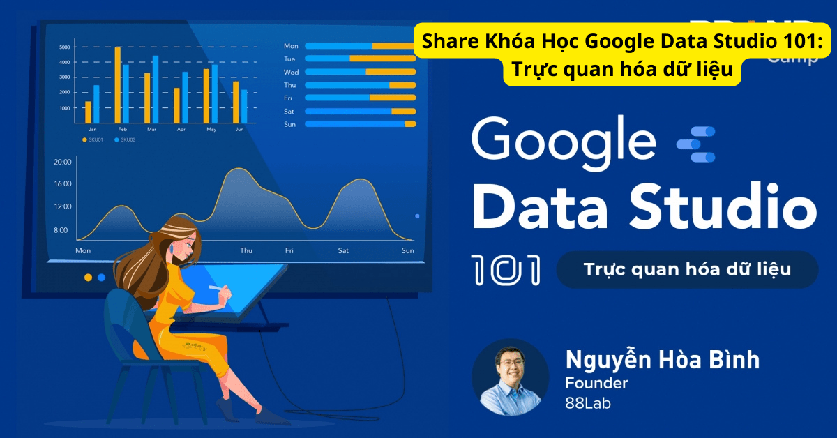 Share Khóa Học Google Data Studio 101 Trực quan hóa dữ liệu