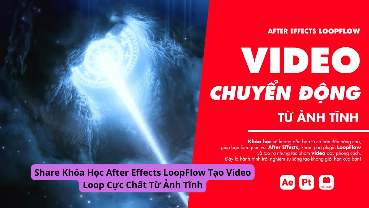 Share Khóa Học After Effects LoopFlow Tạo Video Loop Cực Chất Từ Ảnh Tĩnh
