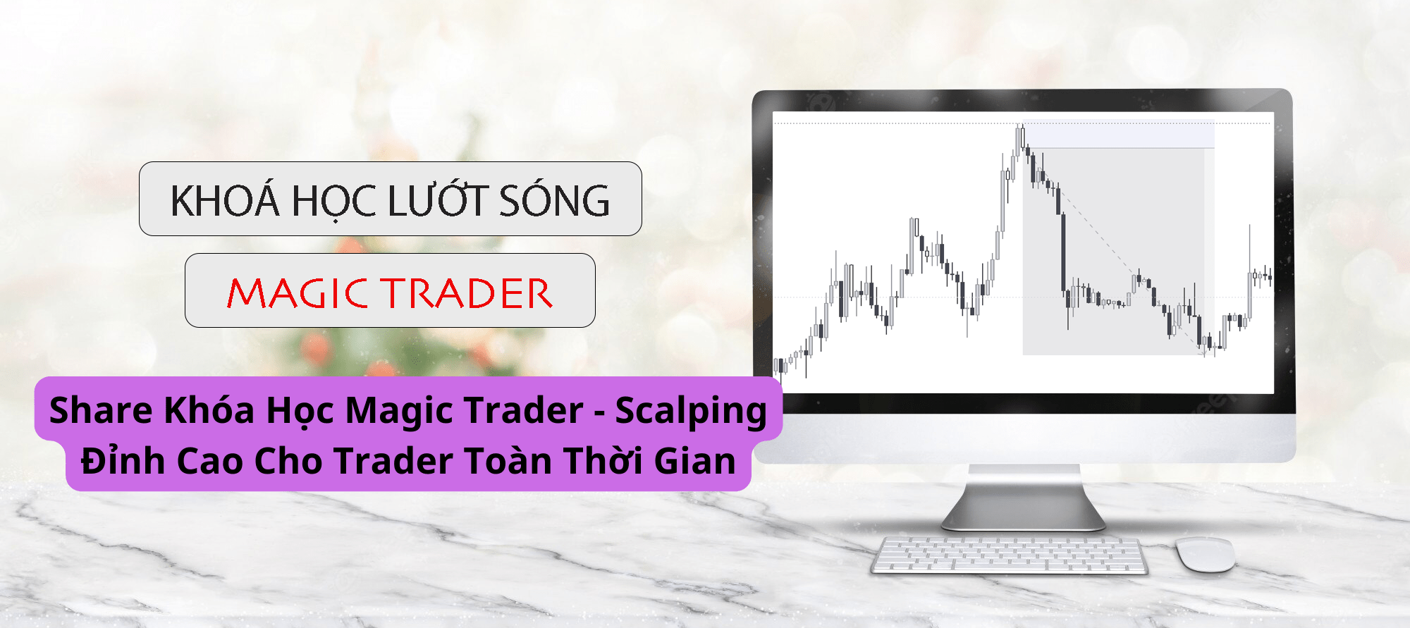 Share Khóa Học Magic Trader - Scalping Đỉnh Cao Cho Trader Toàn Thời Gian