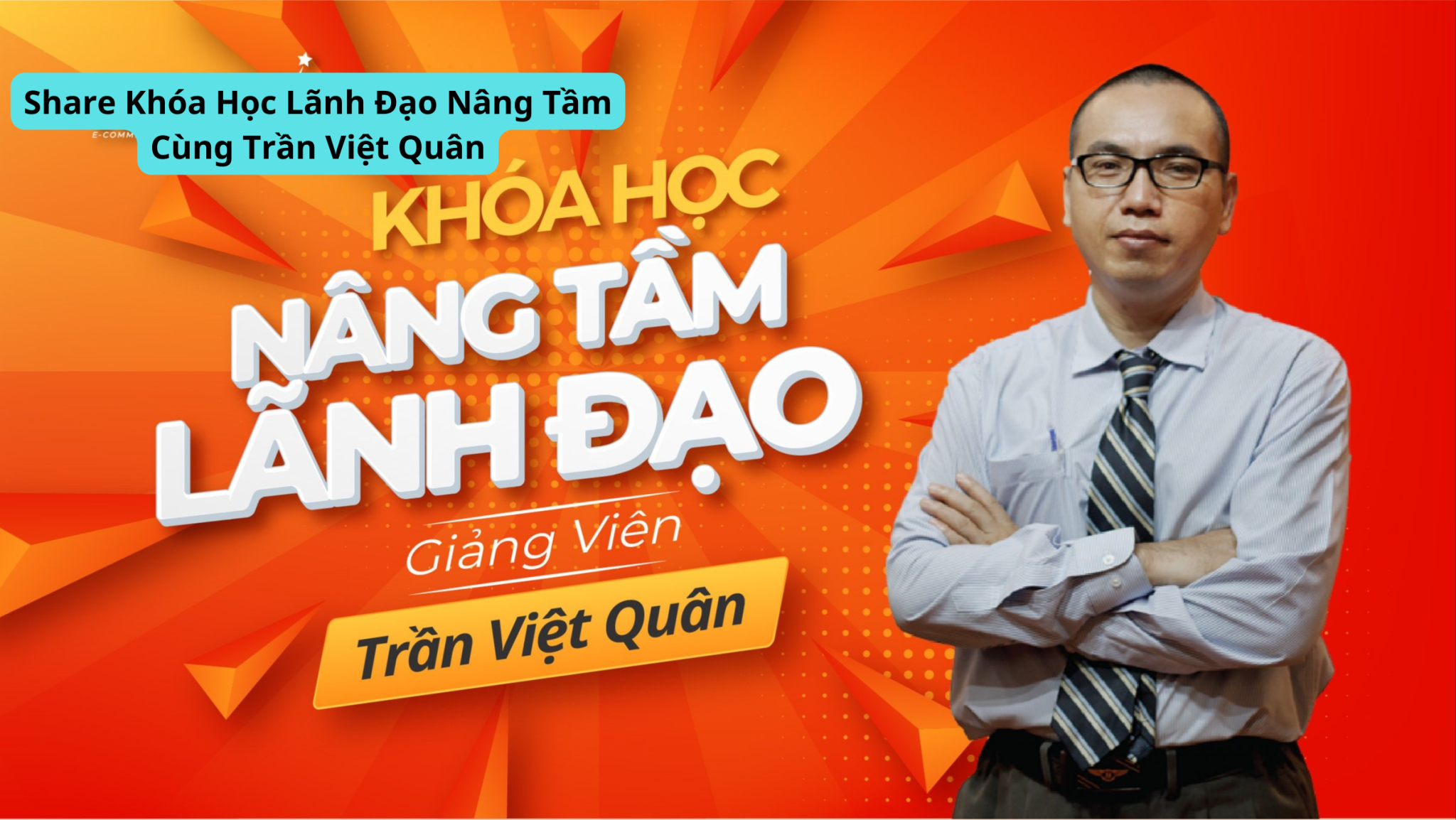 Share Khóa Học Lãnh Đạo Nâng Tầm Cùng Trần Việt Quân
