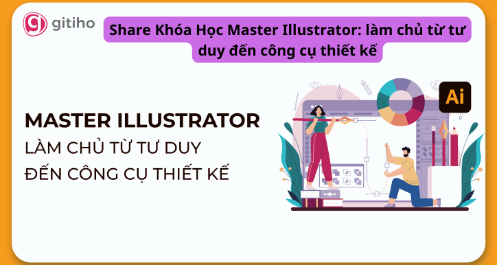 Share Khóa Học Master Illustrator làm chủ từ tư duy đến công cụ thiết kế