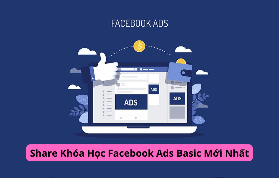 Share Khóa Học Facebook Ads Basic Mới Nhất