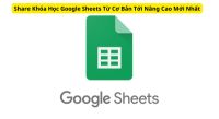 Khóa Học Google Sheets Từ Cơ Bản Tới Nâng Cao Mới Nhất