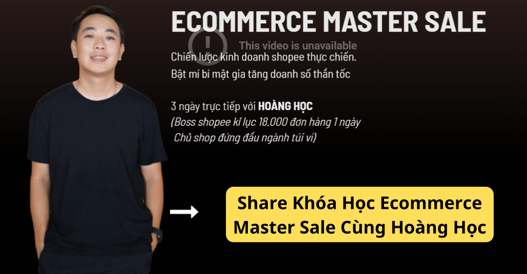 Share Khóa Học Ecommerce Master Sale Cùng Hoàng Học